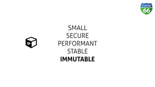 SMALL
SECURE
PERFORMANT
STABLE 
IMMUTABLE
Ɨǽ
 