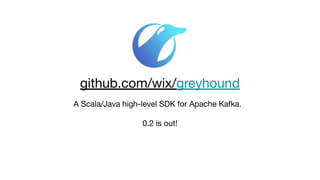 A Scala/Java high-level SDK for Apache Kafka.
0.2 is out!
github.com/wix/greyhound
 