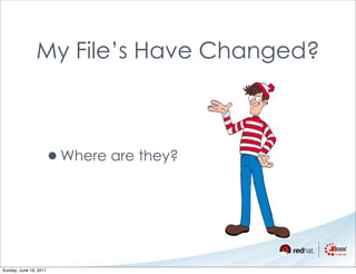 My File’s Have Changed?



                    •Where are they?



Sunday, June 19, 2011
 