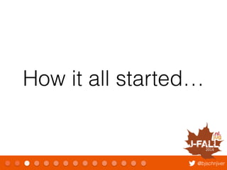 How it all started… 
@bjschrijver 
 