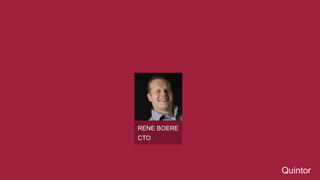 Quintor 
RENE BOERE 
CTO 
 