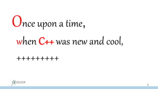 Once upon a time,
when C++ was new and cool,
+++++++++
5
 