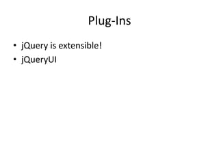 Plug-InsjQuery is extensible!jQueryUI