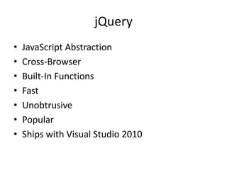 jQueryJavaScript AbstractionCross-BrowserBuilt-In FunctionsFastUnobtrusivePopularShips with Visual Studio 2010