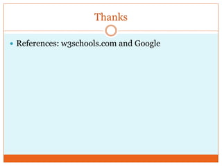 Thanks
 References: w3schools.com and Google
 