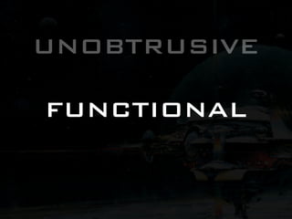 UNOBTRUSIVE

FUNCTIONAL
 