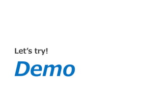 Demo
Let’s try!
 
