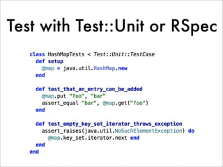 Test with Test::Unit or RSpec
 