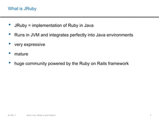 9What is JRubyJRuby = implementation of Ruby in Java