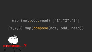 map (not.odd.read) ["1","2","3"]
[1,2,3].map(compose(not, odd, read))
...?
 