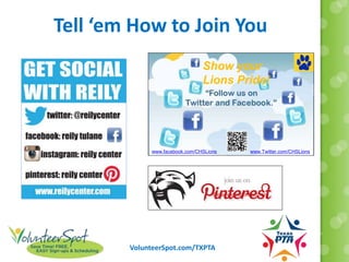 VolunteerSpot.com/TXPTA
Show your
Lions Pride!
www.facebook.com/CHSLions www.Twitter.com/CHSLions
Pinterest.com/wacc.org
Tell ‘em How to Join You
 