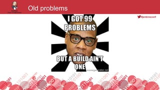#jenkinsconf
Footer
Old problems
7
 