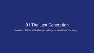 3
Common historical challenges in large-scale data processing
01 The Last Generation
 