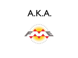 A.K.A.
 