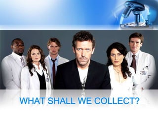 WHAT SHALL WE COLLECT?
 