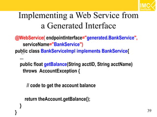 Implementing a Web Service from
     a Generated Interface




                                  39
 