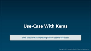 AI & Deep Learning Training www.edureka.co/ai-deep-learning-with-tensorflow
Use-Case With Keras
Let’s check out an interesting Wine Classifier use-case!
Copyright © 2018, edureka and/or its affiliates. All rights reserved.
 