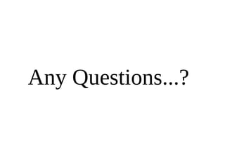 Any Questions...?
 