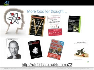 More food for thought...

http://slideshare.net/tumma72
agile42 | We advise, train and coach companies building software

www.agile42.com |

All rights reserved. Copyright © 2007 - 2009.

 