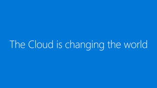 The Cloud is changing the world
 