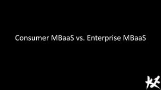Consumer MBaaS vs. Enterprise MBaaS
 