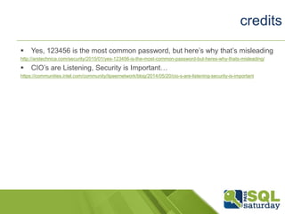  Yes, 123456 is the most common password, but here’s why that’s misleading
http://arstechnica.com/security/2015/01/yes-123456-is-the-most-common-password-but-heres-why-thats-misleading/
 CIO’s are Listening, Security is Important…
https://communities.intel.com/community/itpeernetwork/blog/2014/05/20/cio-s-are-listening-security-is-important
credits
 