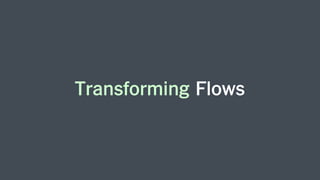 Transforming Flows
 