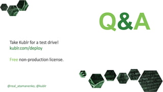 Q&A
Take Kublr for a test drive!
kublr.com/deploy
Free non-production license.
@real_atamanenko; @kublr
 