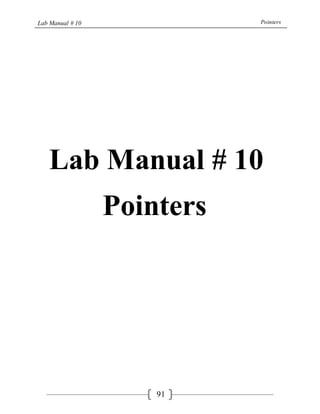 Lab Manual # 10 Pointers
91
Lab Manual # 10
Pointers
 