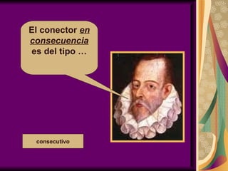 El conector  en consecuencia  es del tipo … consecutivo 
