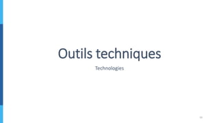 Outils techniques
Technologies
10
 