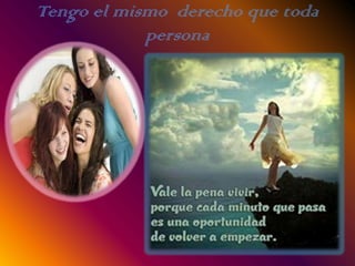 Tengo el mismo derecho que toda
persona
 