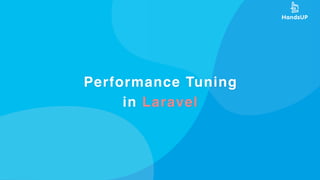Performance Tuning
in Laravel
 