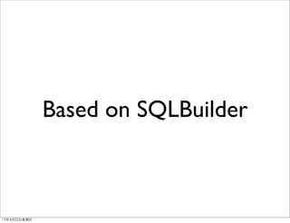 Based on SQLBuilder



12年4月22⽇日星期⽇日
 