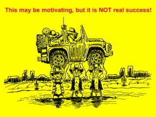 This may be motivating, but it is NOT real success!

 