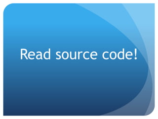 Read source code!
 