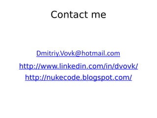 Contact me




http://www.linkedin.com/in/dvovk/
 http://nukecode.blogspot.com/
 