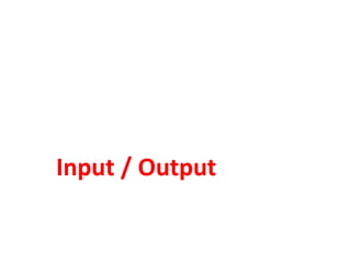 Input / Output
 