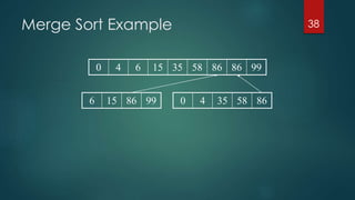 Merge Sort Example 38
0 4 6 15 35 58 86 86 99
6 15 86 99 0 4 35 58 86
 