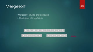 Mergesort
Mergesort (divide-and-conquer)
 Divide array into two halves.
40
A L G O R I T H M S
divideA L G O R I T H M S
 