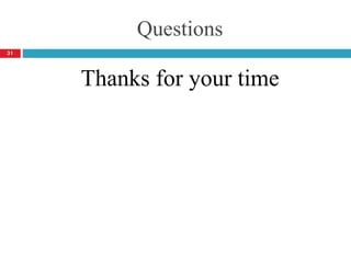 Questions
31
Thanks for your time
 