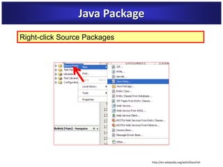 Java Package
Right-click Source Packages
http://en.wikipedia.org/wiki/GlassFish
 