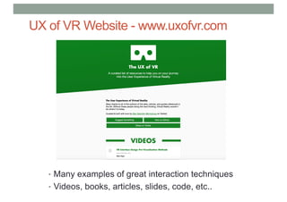 UX of VR Website - www.uxofvr.com
• Many examples of great interaction techniques
• Videos, books, articles, slides, code, etc..
 