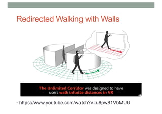 Redirected Walking with Walls
• https://www.youtube.com/watch?v=u8pw81VbMUU
 