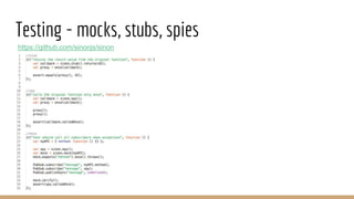 Testing - mocks, stubs, spies
https://github.com/sinonjs/sinon
 