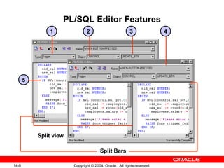 PL/SQL Editor Features Split view Split Bars 5 1 4 3 2 