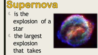  is the
explosion of a
star
 the largest
explosion
that takes
 