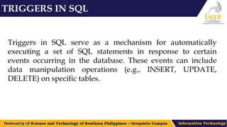 TRIGGERS IN SQL
Triggers in SQL serve as a mechanism for automatically
executing a set of SQL statements in response to certain
events occurring in the database. These events can include
data manipulation operations (e.g., INSERT, UPDATE,
DELETE) on specific tables.
 