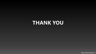 THANK YOU




            http://techmaster.vn
 