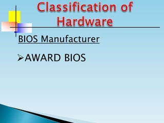 BIOS Manufacturer
AWARD BIOS
 
